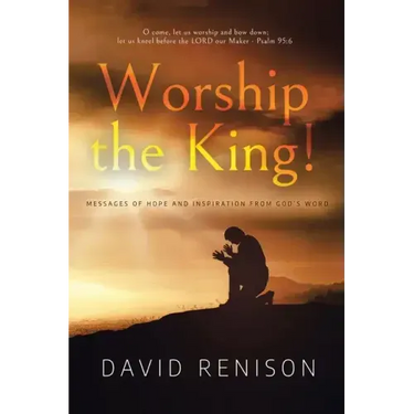 Worship the King!: Messages of Hope and Inspiration from God's Word