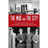 The Mob and the City: The Hidden History of How the Mafia Captured New York