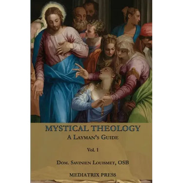 Mystical Theology: A Layman's Guide; vol. 1