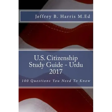 U.S. Citizenship Study Guide- Urdu: 100 Questions You Need To Know