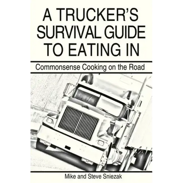 A Trucker's Survival Guide to Eating in: Commonsense Cooking on the Road