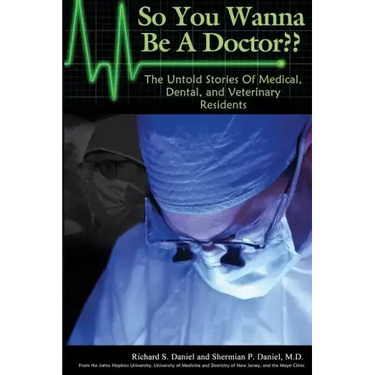 So You Wanna Be A Doctor: The Untold Stories of Medical, Dental, and Veterinary Residents