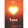 Aligned With Love: A love based spiritual journey