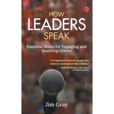 How Leaders Speak: Essential Rules for Engaging and Inspiring Others