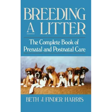 Breeding a Litter: The Complete Book of Prenatal and Postnatal Care