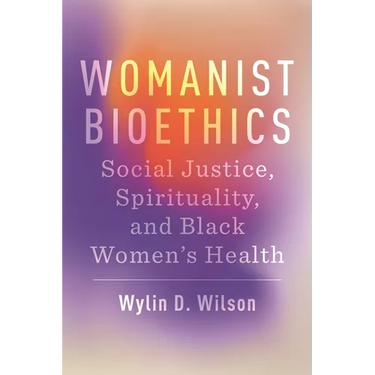 Womanist Bioethics: Social Justice, Spirituality, and Black Women's Health