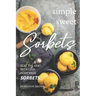 Simple Sweet Sorbets: Beat the Heat with Cool Homemade Sorbets!