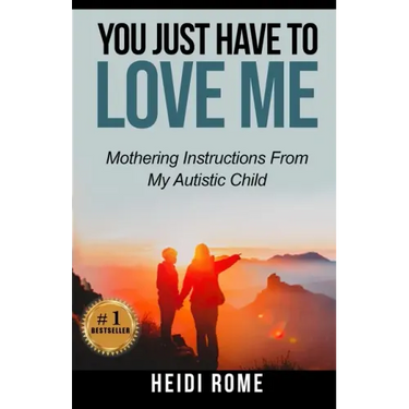 You Just Have to Love Me: Mothering Instructions From My Autistic Child