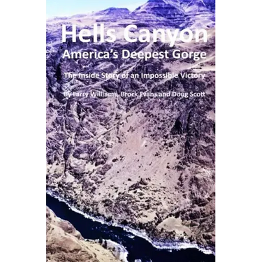 Hells Canyon America's Deepest Gorge: The Inside Story of an Impossible Victory