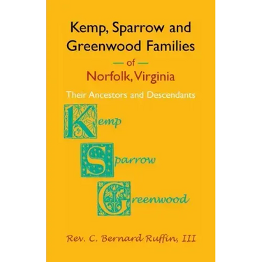 Kemp, Sparrow and Greenwood Families of Norfolk, Virginia: Their Ancestors and Descendants