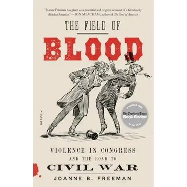 The Field of Blood: Violence in Congress and the Road to Civil War