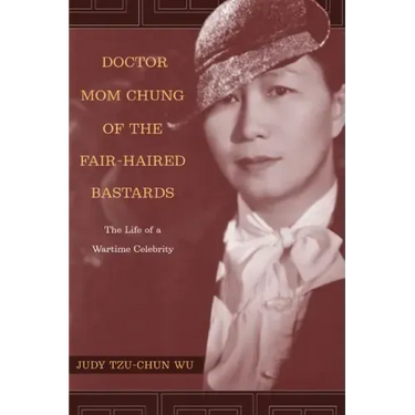 Doctor Mom Chung of the Fair-Haired Bastards: The Life of a Wartime Celebrity