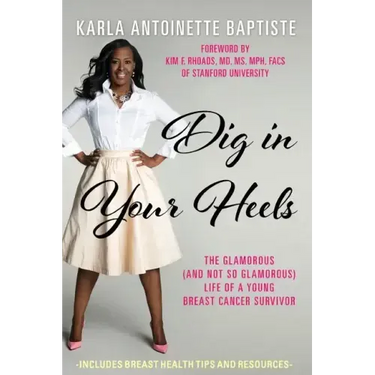 Dig In Your Heels: The Glamorous (and Not So Glamorous) Life of a Young Breast Cancer Survivor