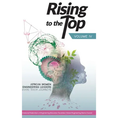 Rising to the Top: Volume IV: African women engineering leaders share their journeys to professional success