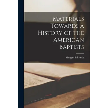 Materials Towards a History of the American Baptists