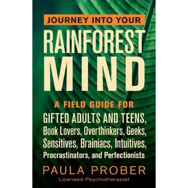 Journey Into Your Rainforest Mind: A Field Guide for Gifted Adults and Teens, Book Lovers, Overthinkers, Geeks, Sensitives, Brainiacs, Intuitives, Pro