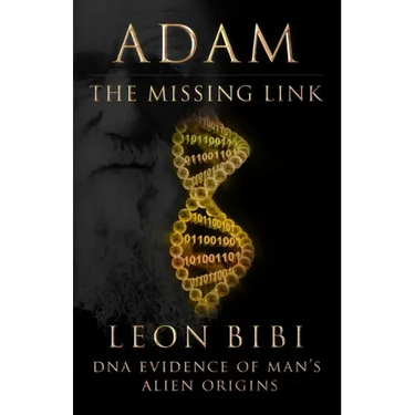 Adam - The Missing Link: DNA Evidence of Man's Alien Origins