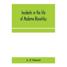 Incidents in the life of Madame Blavatsky