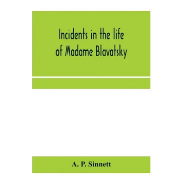 Incidents in the life of Madame Blavatsky