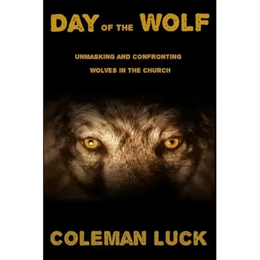 Day of the Wolf: Unmasking and Confronting Wolves in the Church
