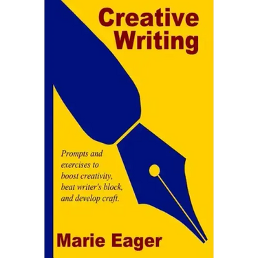 Creative Writing: Prompts and Exercises to Boost Creativity, Beat Writer's Block, and Develop Craft