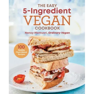 The Easy 5-Ingredient Vegan Cookbook: 100 Healthy Plant-Based Recipes