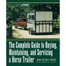 The Complete Guide to Buying, Maintaining and Servicing a Horse Trailer
