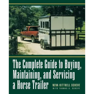 The Complete Guide to Buying, Maintaining and Servicing a Horse Trailer