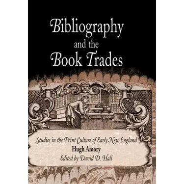 Bibliography and the Book Trades: Studies in the Print Culture of Early New England