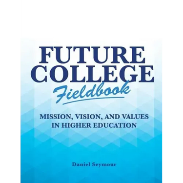 Future College Fieldbook: Mission, Vision, and Values in Higher Education