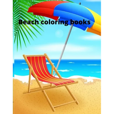 Beach coloring book: An Adult Coloring Book Featuring Fun and Relaxing Beach Vacation Scenes, Peaceful Ocean Landscapes and Beautiful Summe
