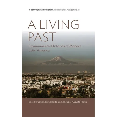 A Living Past: Environmental Histories of Modern Latin America