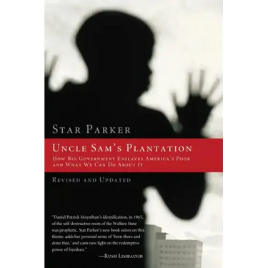 Uncle Sam's Plantation: How Big Government Enslaves America's Poor and What We Can Do about It