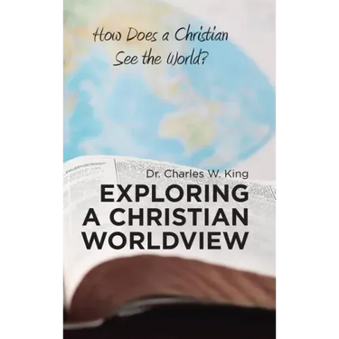Exploring a Christian Worldview: How Does a Christian See the World?