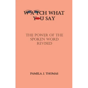 Watch What You Say: The Power of the Spoken Word-Revised