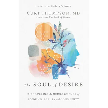 The Soul of Desire: Discovering the Neuroscience of Longing, Beauty, and Community