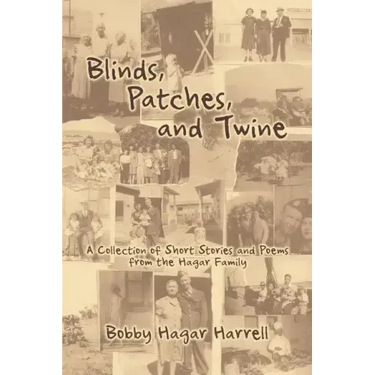 Blinds, Patches and Twine: A Collection of Short Stories and Poems from the Hagar Family