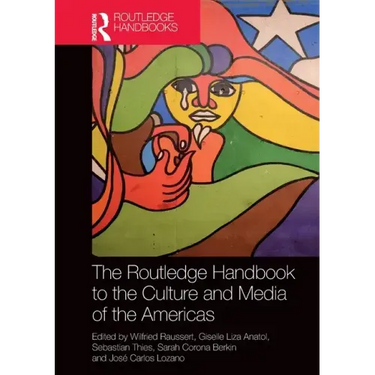 The Routledge Handbook to the Culture and Media of the Americas
