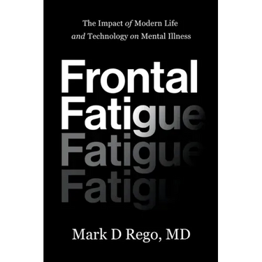 Frontal Fatigue: The Impact of Modern Life and Technology on Mental Illness