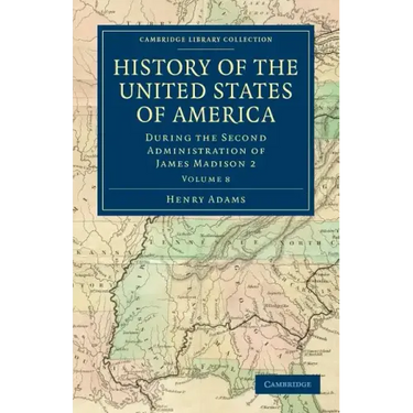 History of the United States of America (1801 1817): Volume 8: During the Second Administration of James Madison 2
