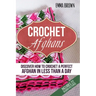 Crochet Afghans: Discover How to Crochet a Perfect Afghan in Less Than a Day