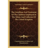 The Condition and Treatment of the Children Employed in the Mines and Collieries of the United Kingdom