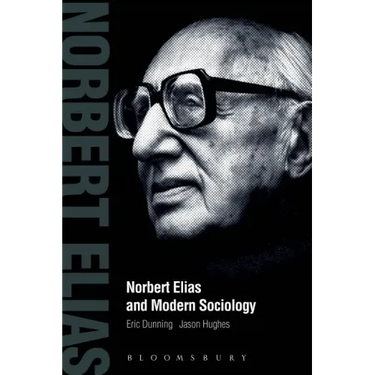 Norbert Elias and Modern Sociology: Knowledge, Interdependence, Power, Process