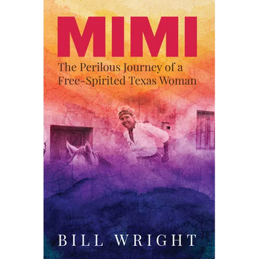 Mimi: The Perilous Journey of a Free-Spirited Texas Woman