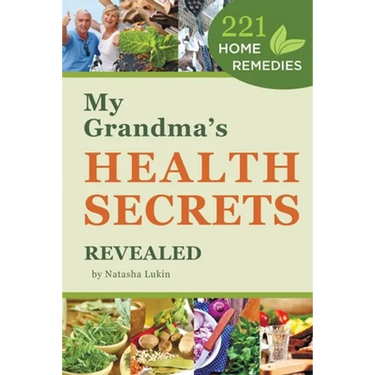 My Grandma's Health Secrets Revealed: 221 Home Remedies