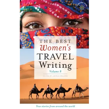 The Best Women's Travel Writing, Volume 8: True Stories from Around the World