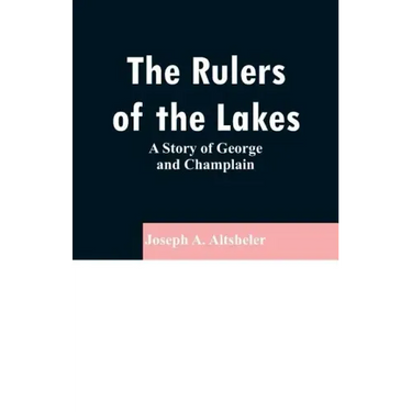 The Rulers of the Lakes: A Story of George and Champlain