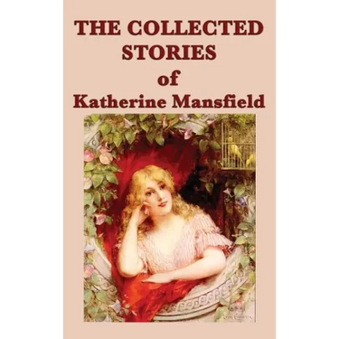 The Collected Stories of Katherine Mansfield