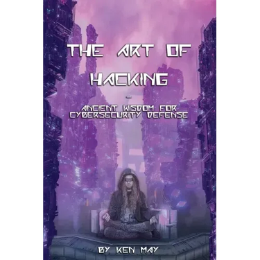 The Art of Hacking: Ancient Wisdom for Cybersecurity Defense