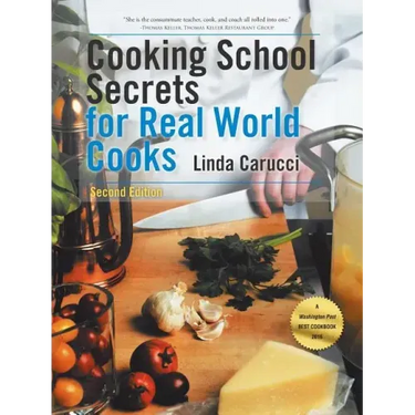 Cooking School Secrets for Real World Cooks: Second Edition